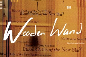 Wooden Wand – Blood Oaths Of The New Blues