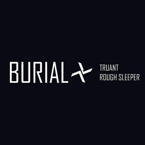 Burial – Truant / Rough Sleeper