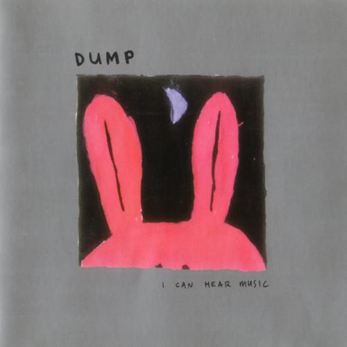 Dump - I Can Hear Music